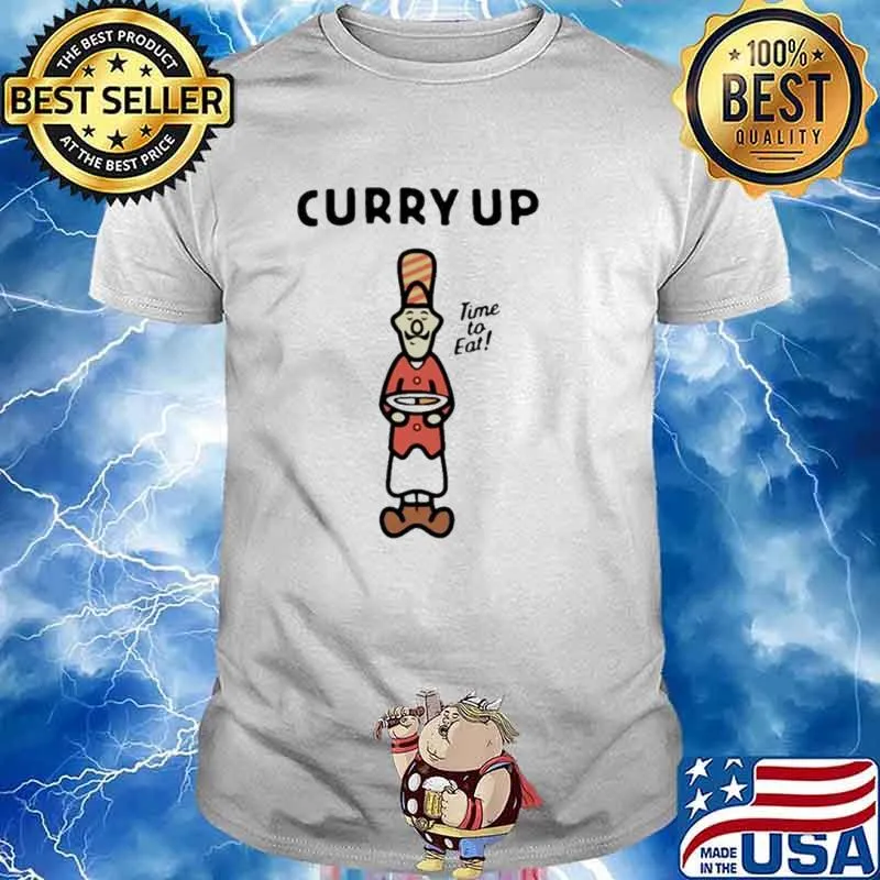 Curry Up time to eat shirt