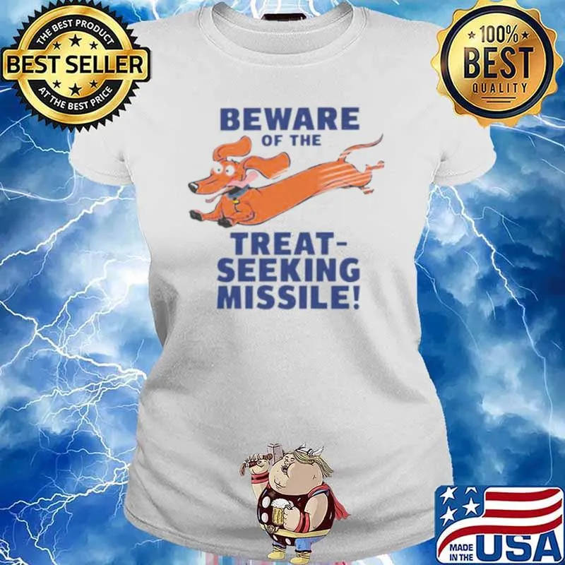 Dachshund beware of the treat seeking missile s Ladies tee