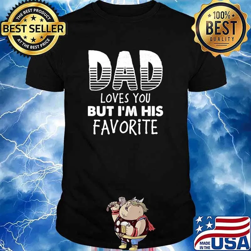 DAD loves you but I'm His Favorite Dad's Favorite shirt