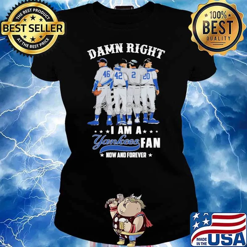 Damn Right I Am A Yankees Fan Now And Forever Shirt Ladies tee