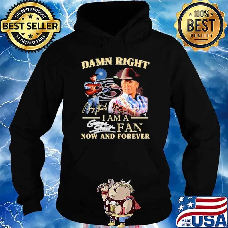 Damn right i am fan george strait now and forever signature s Hoodie