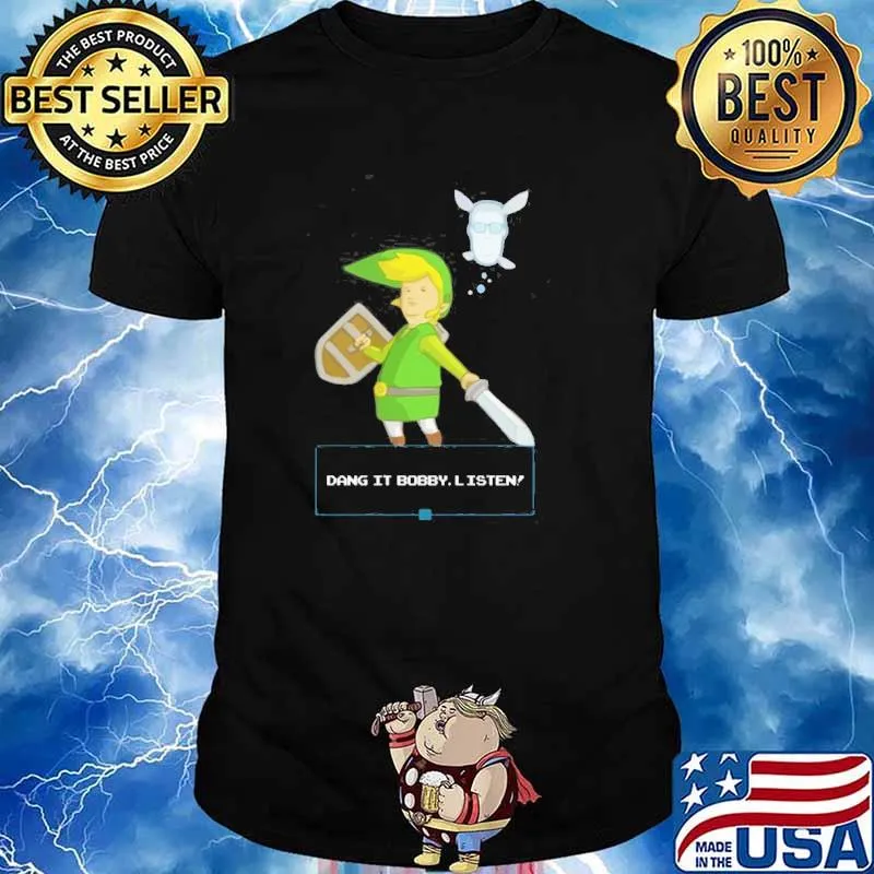 Dang it bobby listen shirt