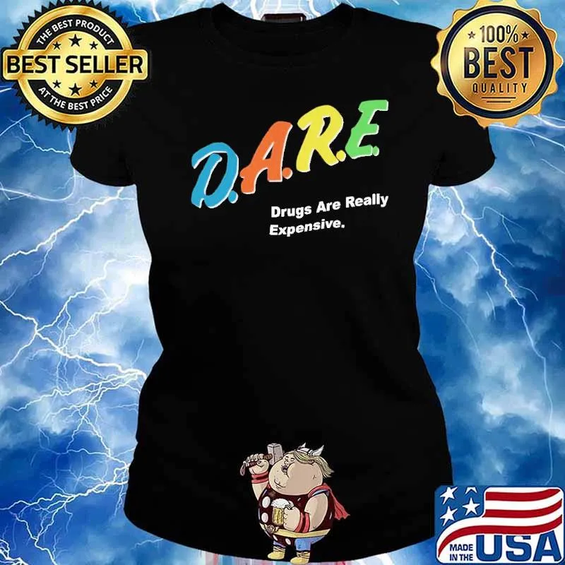 Dare Drugs Are Really Expensive Shirt Ladies tee