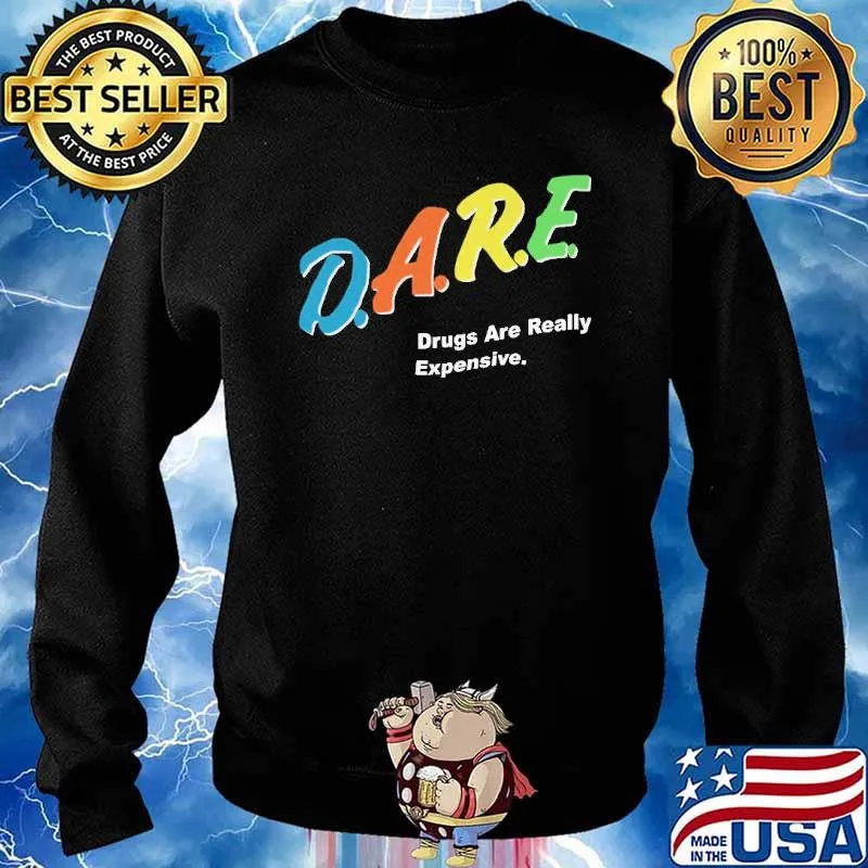 Dare Drugs Are Really Expensive Shirt Sweater