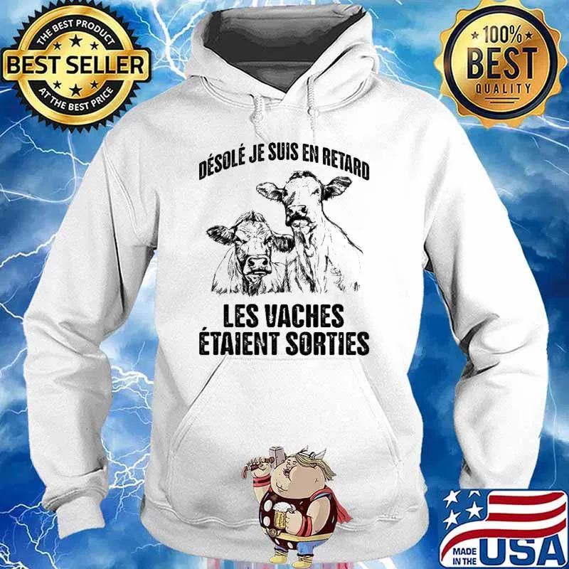 Désolé je suis en retard les vaches etaient sorties cow s Hoodie
