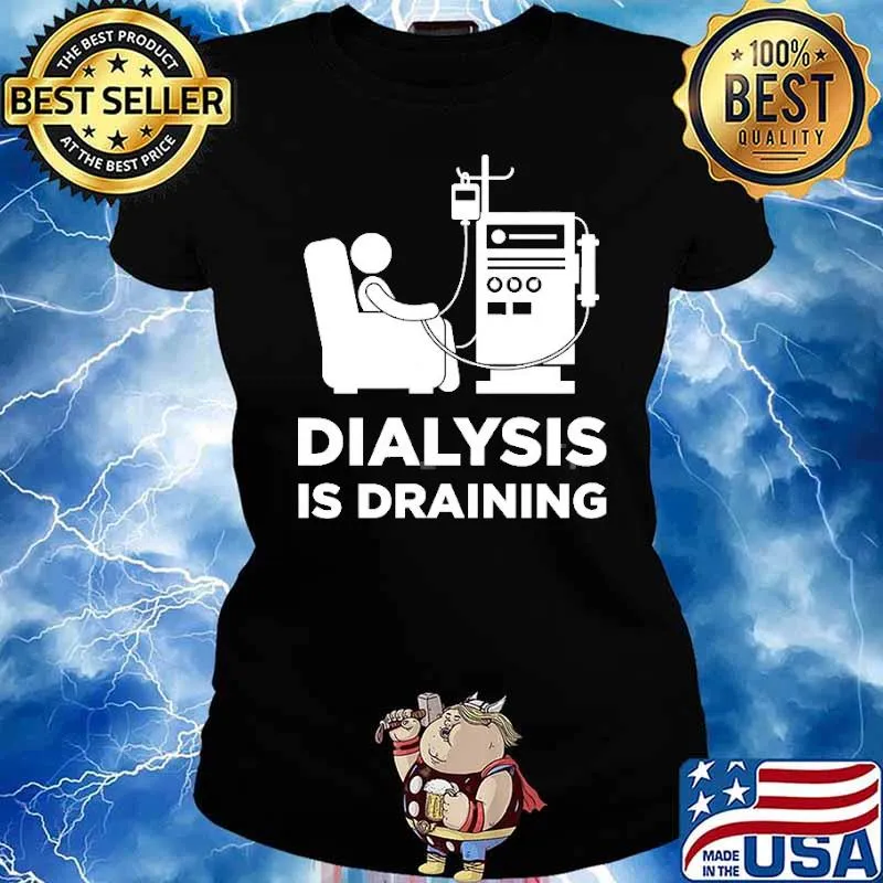 Dialysis Is Draining Shirt Ladies tee