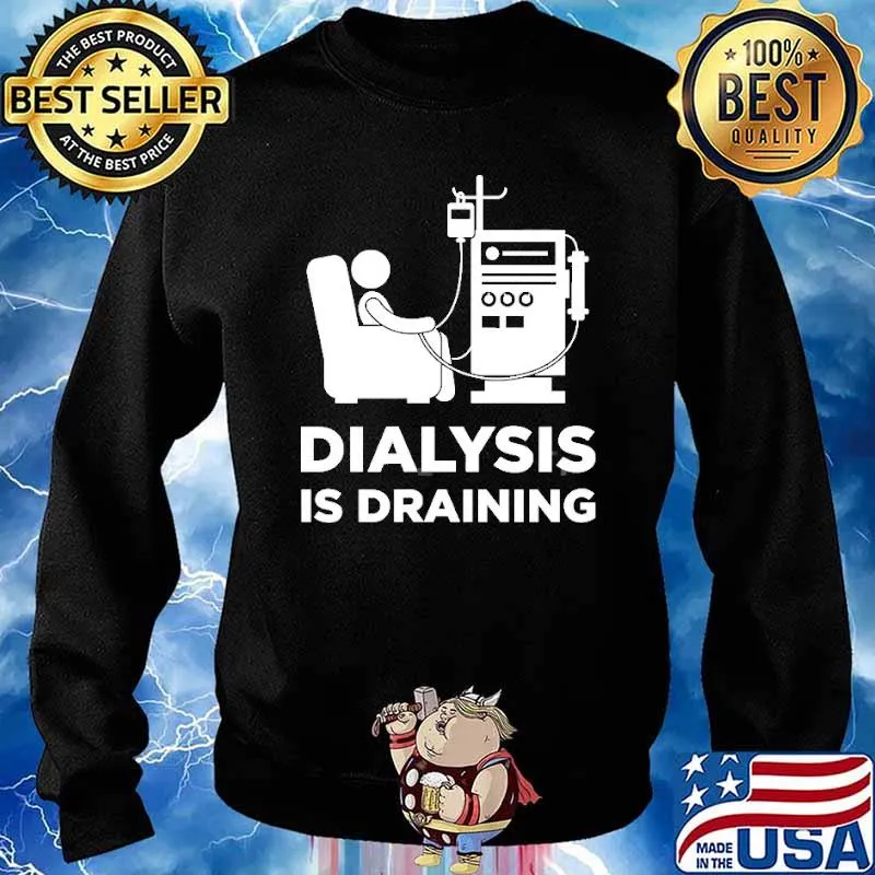 Dialysis Is Draining Shirt Sweater