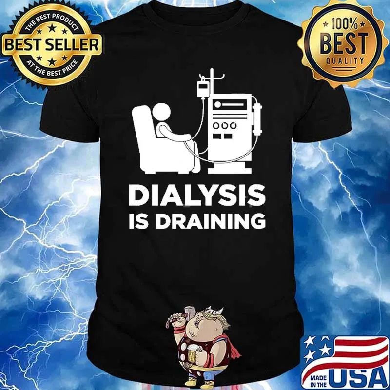 Dialysis Is Draining Shirt