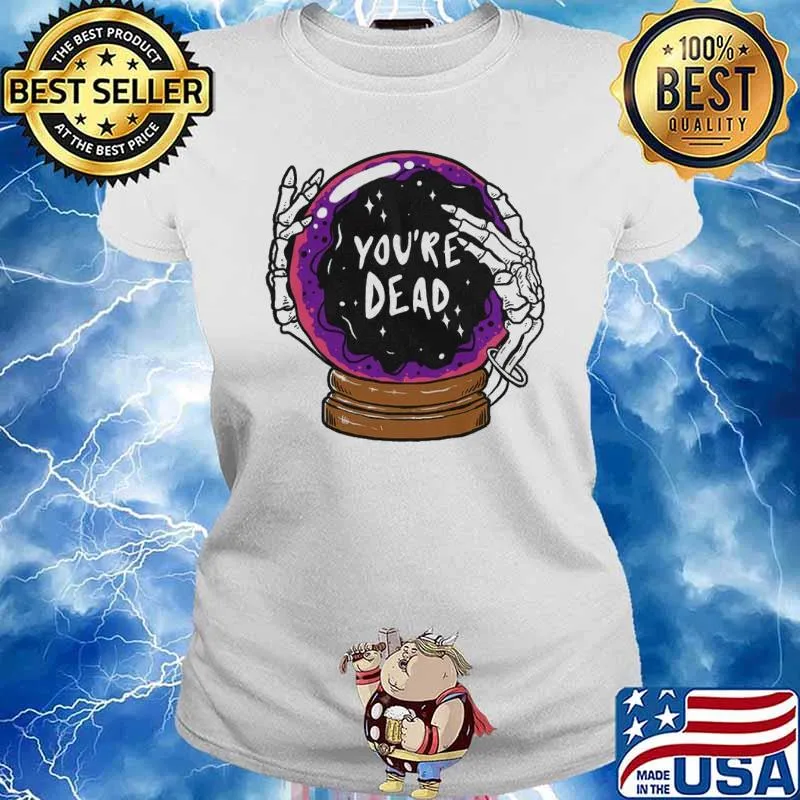 Divination magic ball You're Dead s Ladies tee
