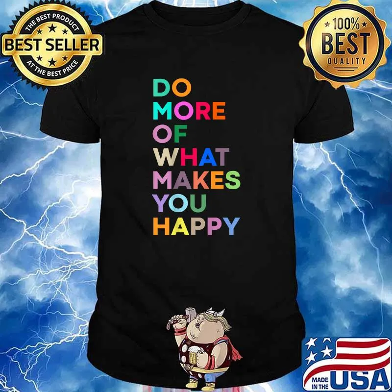 Do More Of What Make You Happy - Colorful T-Shirt