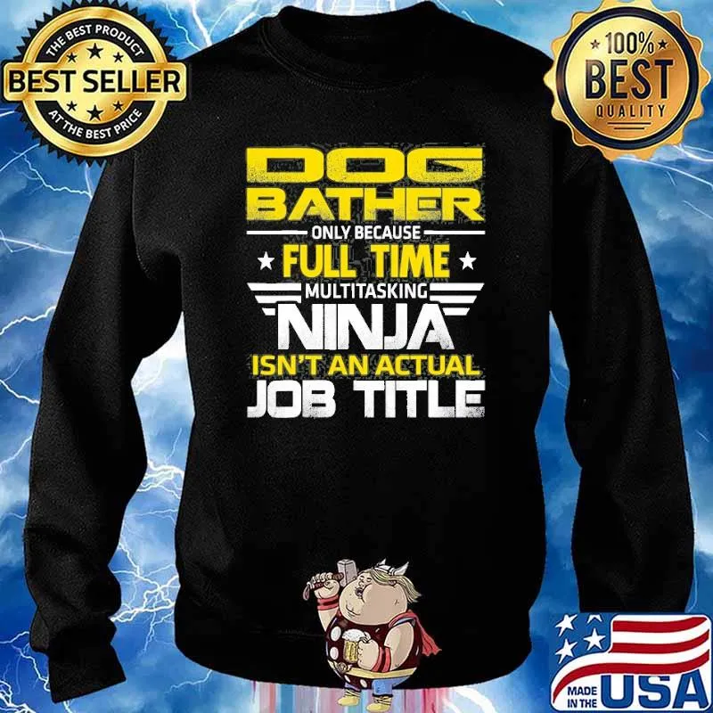 Dog Bather Ninja Isn’t An Actual Job Title Shirt Sweater