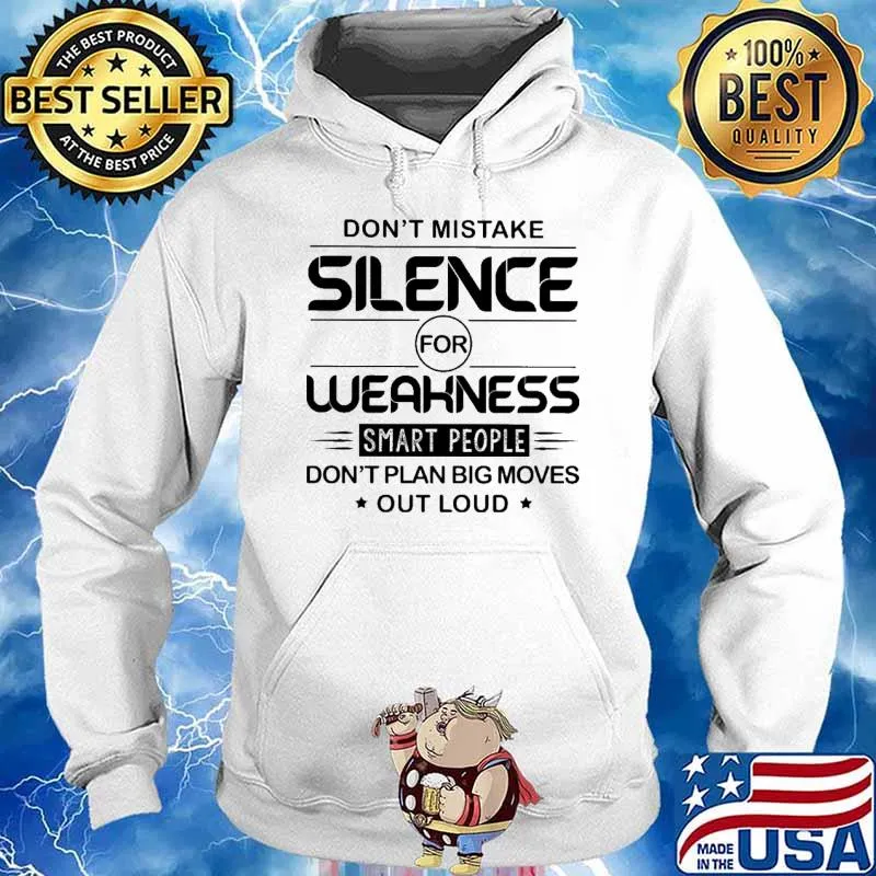 Don't Mistake Silence For Weakness Smart PEople Don't Plan Big Moves Out Loud Shirt Hoodie