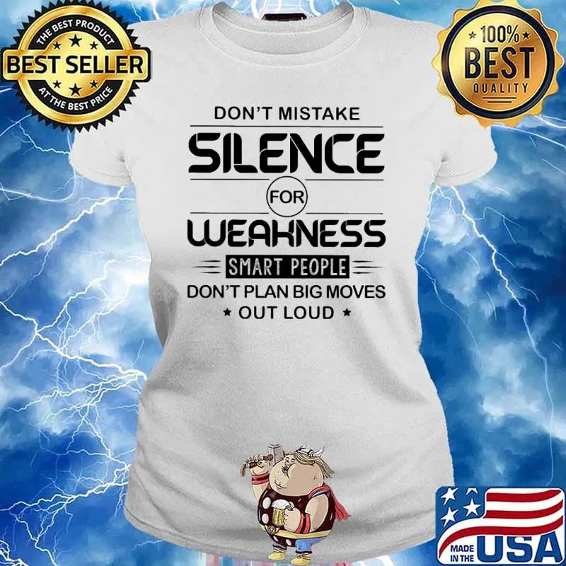 Don't Mistake Silence For Weakness Smart PEople Don't Plan Big Moves Out Loud Shirt Ladies tee