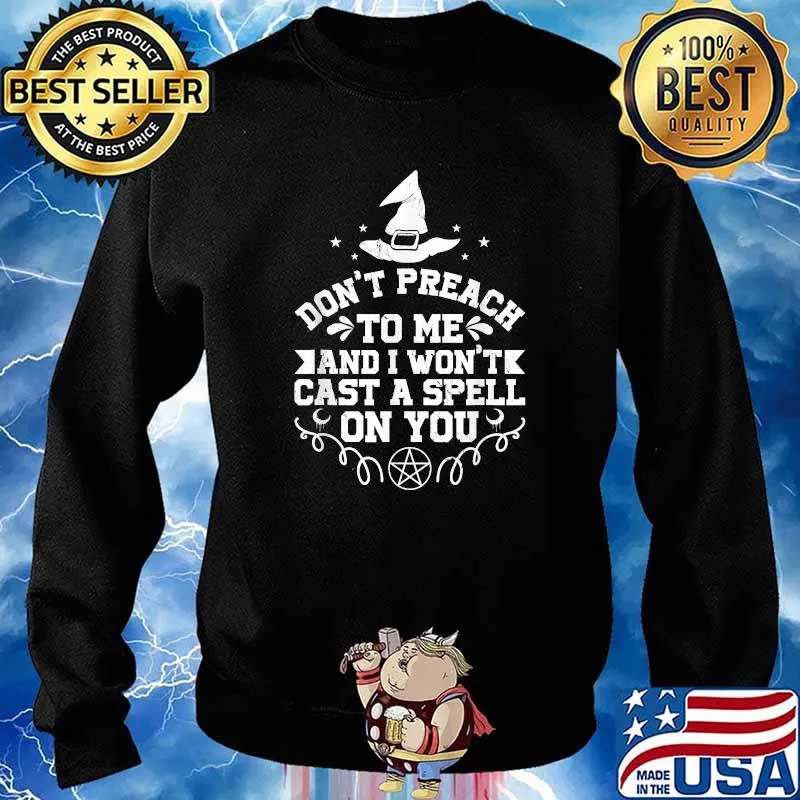 Don't Preach To Me And I Won't Cast A Spell On You T-Shirt Sweater