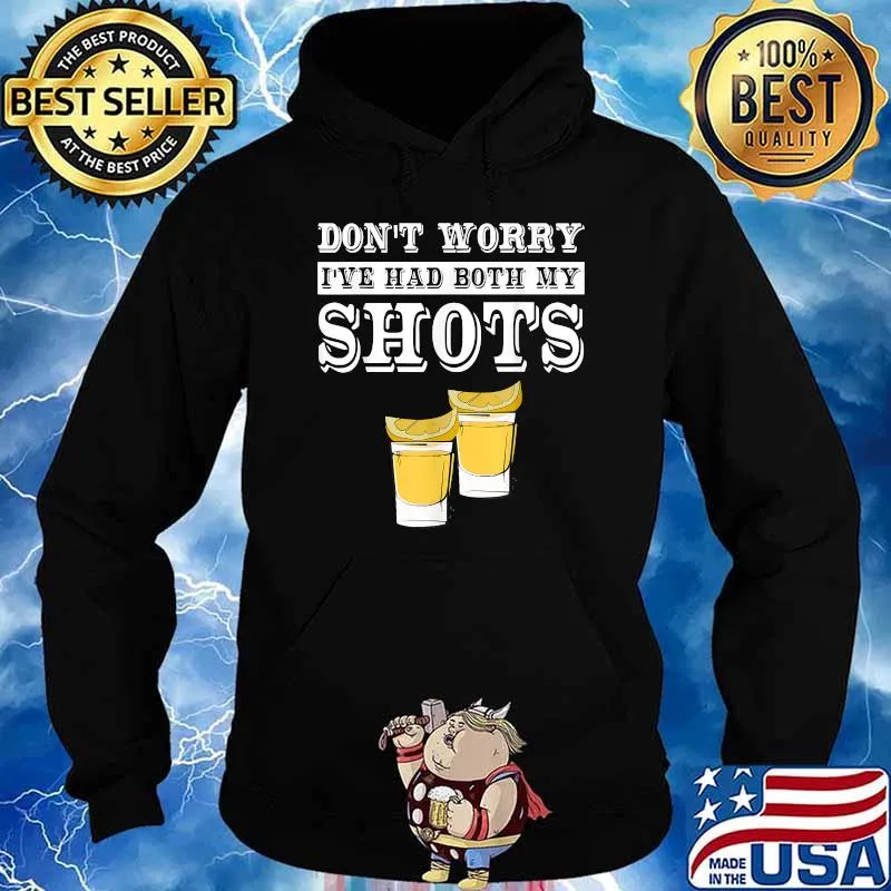 Don't Worry I've Had Both My Shots T-Shirt Hoodie