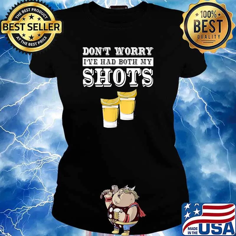 Don't Worry I've Had Both My Shots T-Shirt Ladies tee