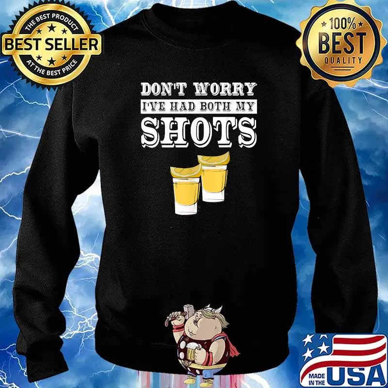 Don't Worry I've Had Both My Shots T-Shirt Sweater