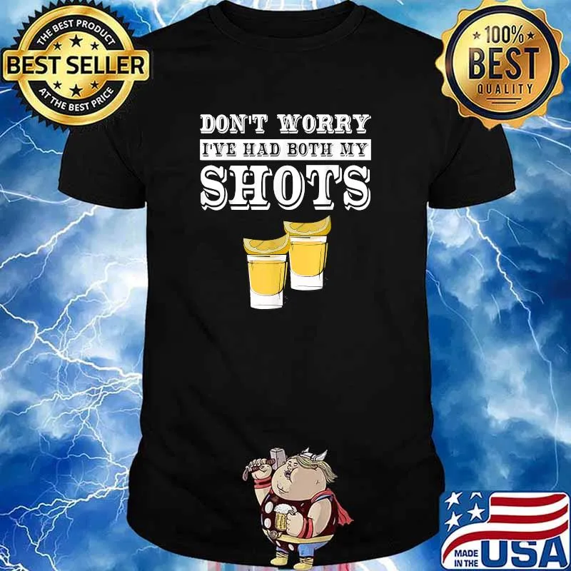 Don't Worry I've Had Both My Shots T-Shirt
