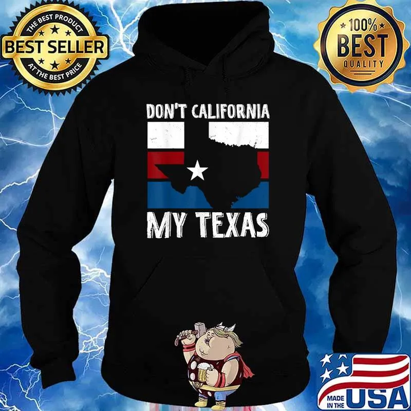 Dont California My Texas Flag American T-Shirt Hoodie