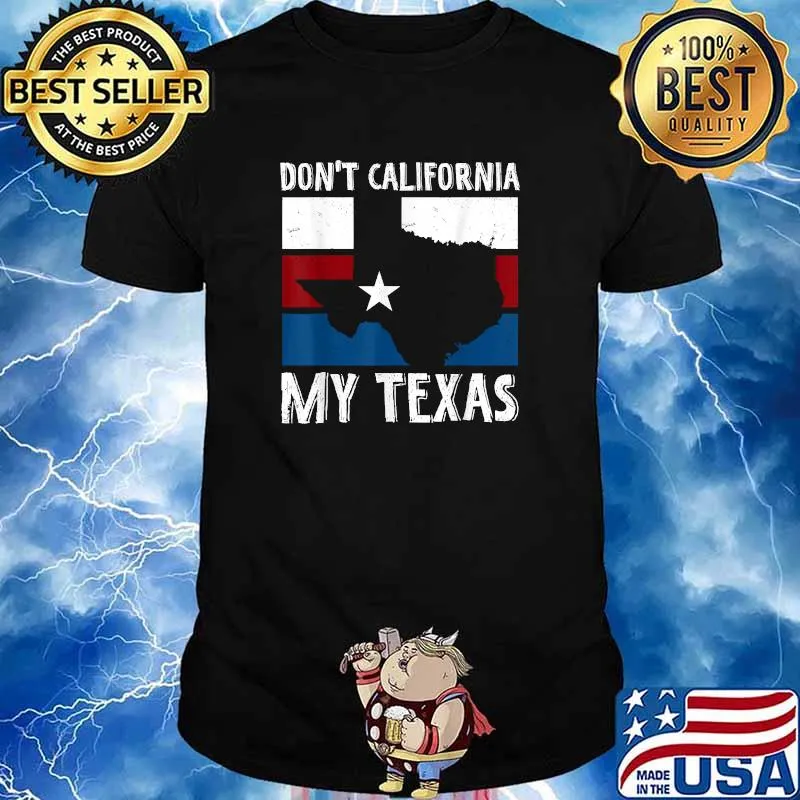 Dont California My Texas Flag American T-Shirt