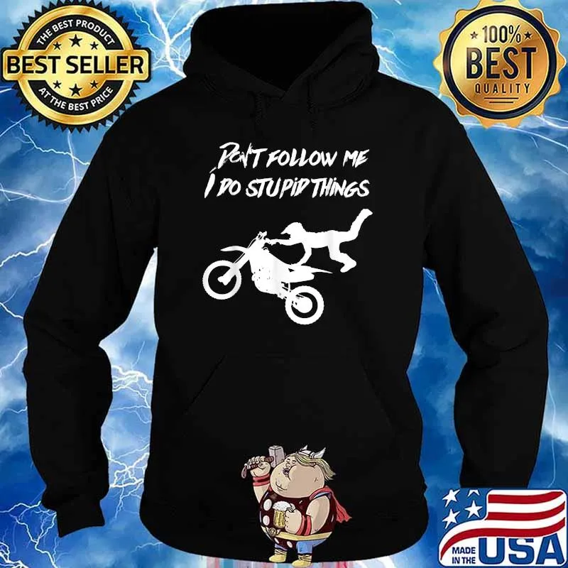 Dont Follow Me I Do Stupid Things Biker T-Shirt Hoodie