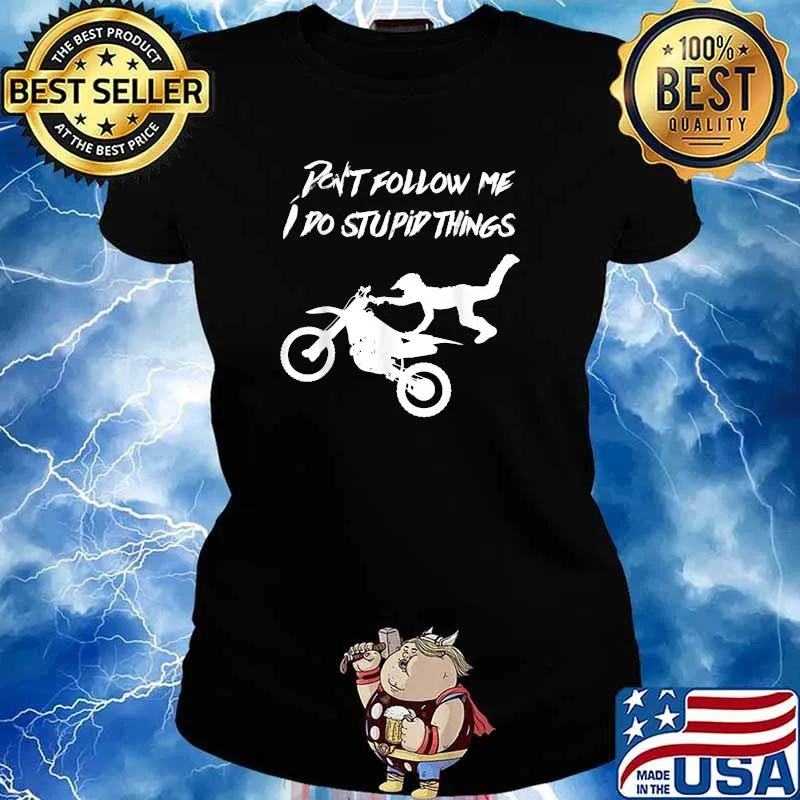Dont Follow Me I Do Stupid Things Biker T-Shirt Ladies tee