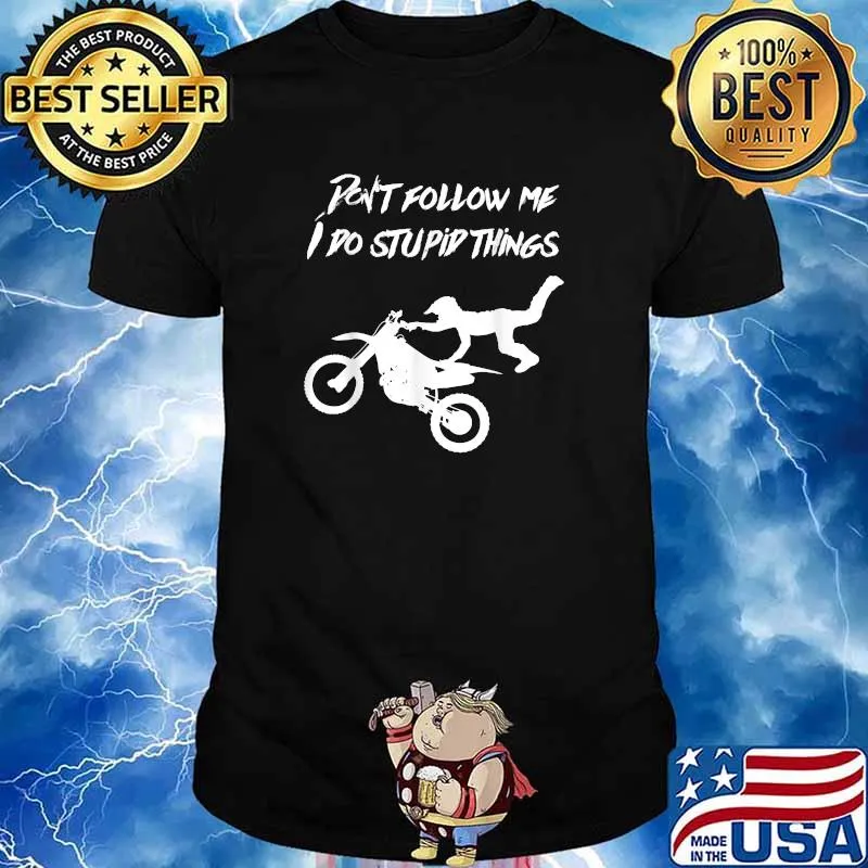 Dont Follow Me I Do Stupid Things Biker T-Shirt