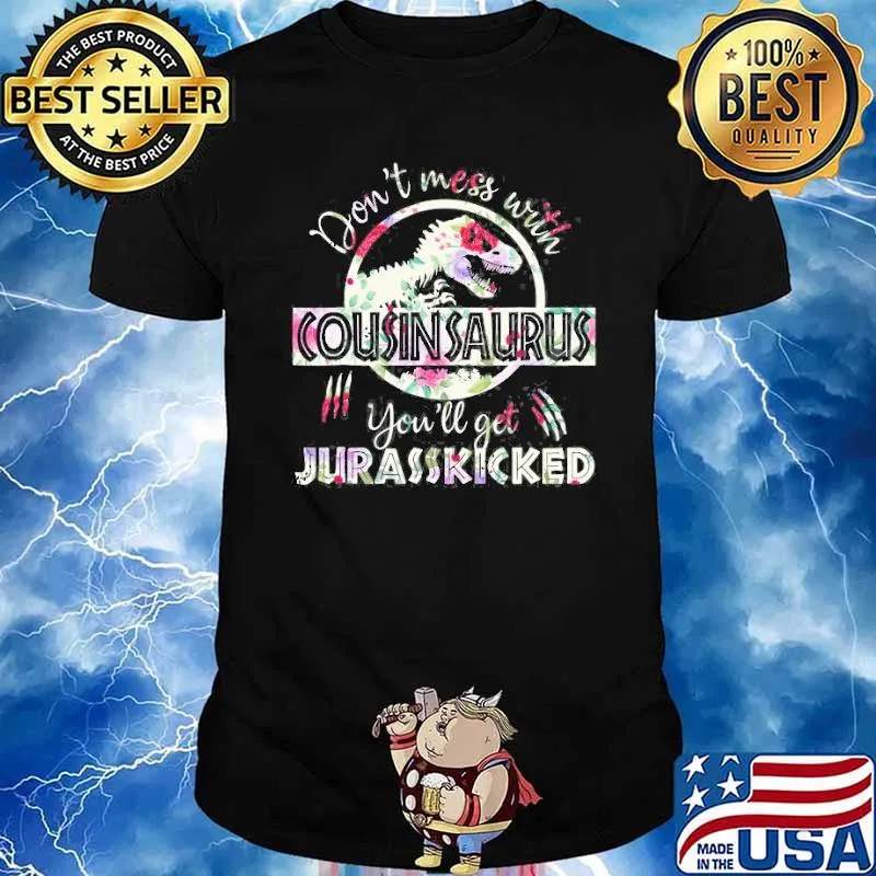 Don’t Mess With Cousinsaurus You’ll Get Jurasskicked Flower Shirt