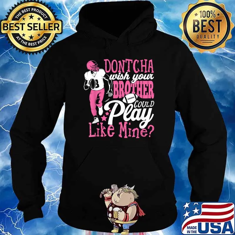 Dontcha Wish Your Brother Could Play Like Mine Shirt Hoodie