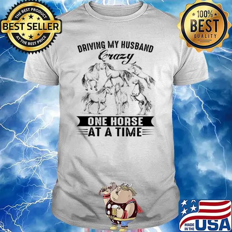 Driving my husband crazy one horse at a time shirt