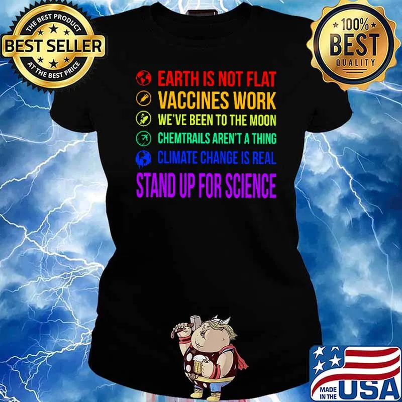 Earth is not flat vaccines work been to the moon chemtrails arent a thing climate change is real stand up for science lgbt s Ladies tee