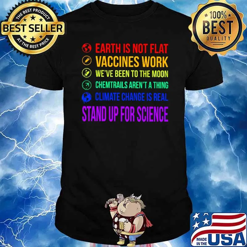 Earth is not flat vaccines work been to the moon chemtrails arent a thing climate change is real stand up for science lgbt shirt