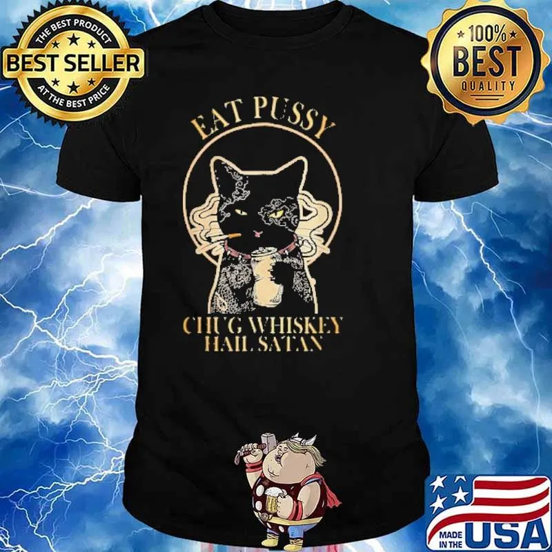 Eat Pussy Chug Whiskey Hail Satan Cat Shirt
