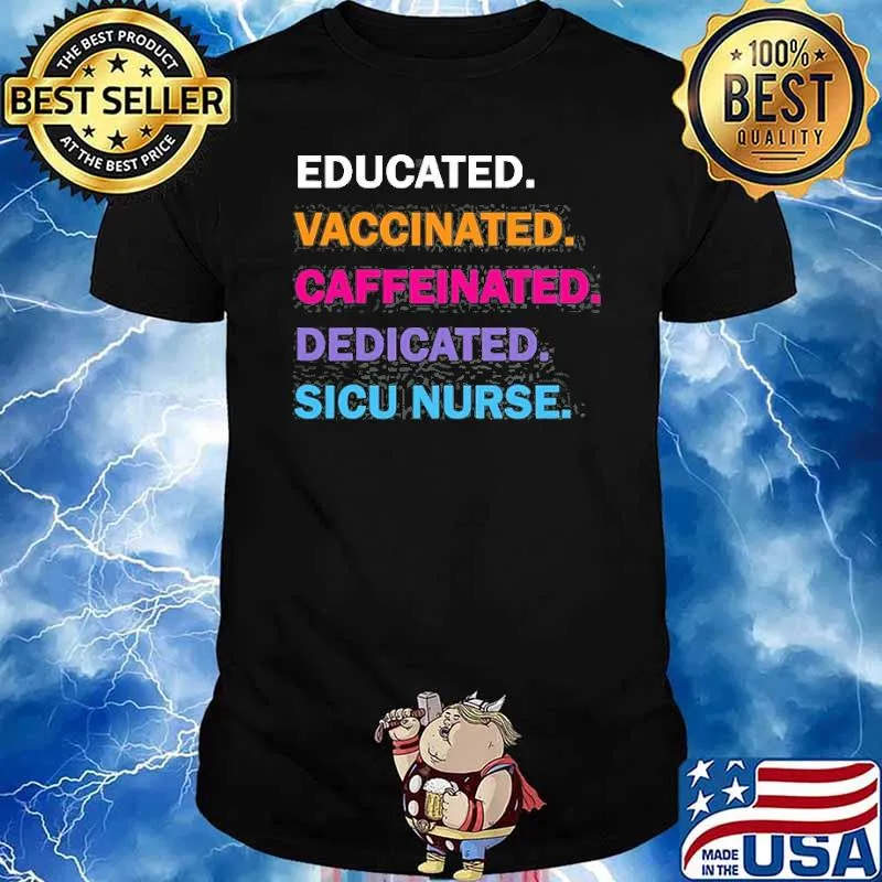 Educated Vaccinated Caffeinated Dedicated Sicu Icu Nurse Shirt