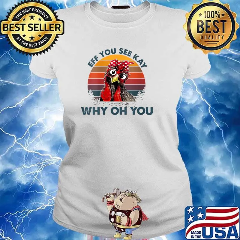 Eff You See Kay Why Oh You Chicken Vintage T-Shirt Ladies tee
