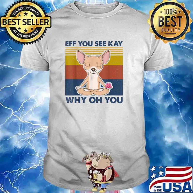 Eff You See Kay Why Oh You Chihuahua Yoga Vintage T-Shirt