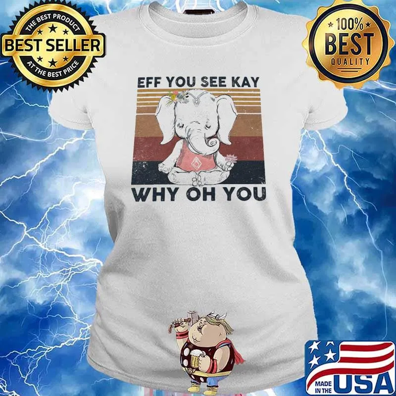 Eff You See Kay Why Oh You Elephant Flower Vintage Shirt Ladies tee