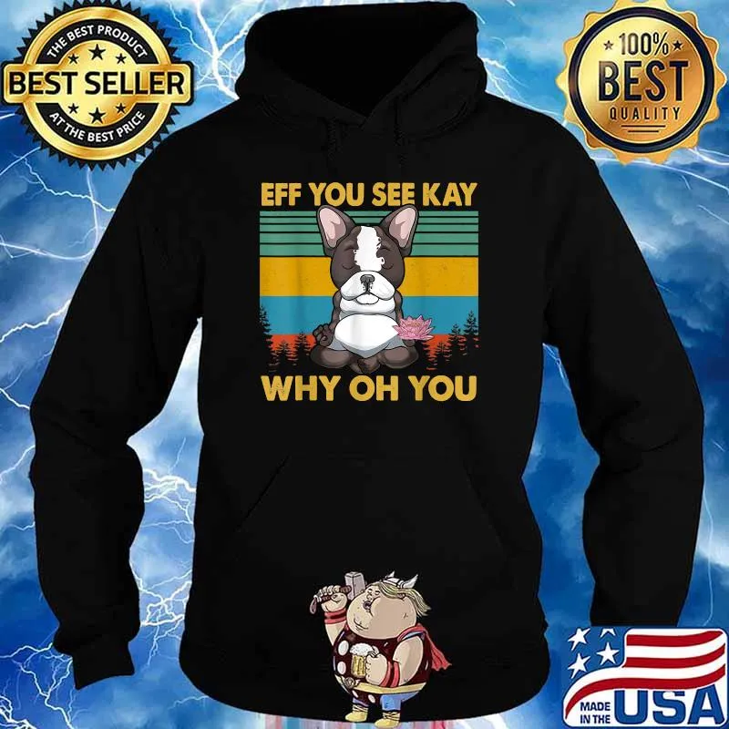 Eff You See Kay Why Oh You French Bulldog Yoga Vintage T-Shirt Hoodie
