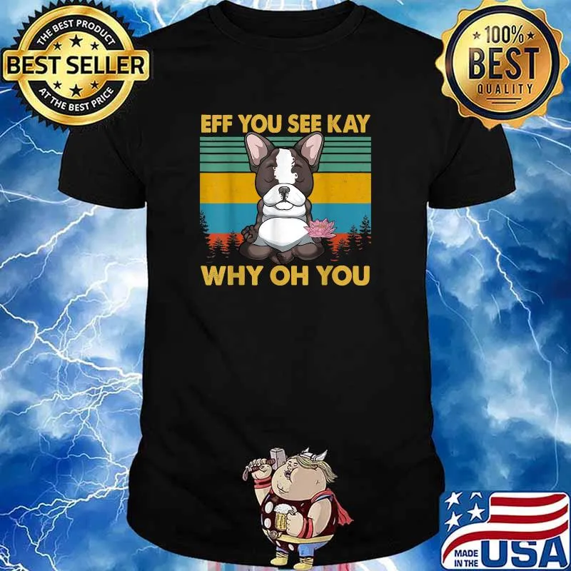 Eff You See Kay Why Oh You French Bulldog Yoga Vintage T-Shirt