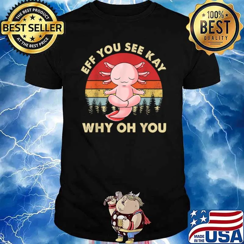 Eff You See Kay Why Oh You Funny Vintage Axolotl Yoga Shirt