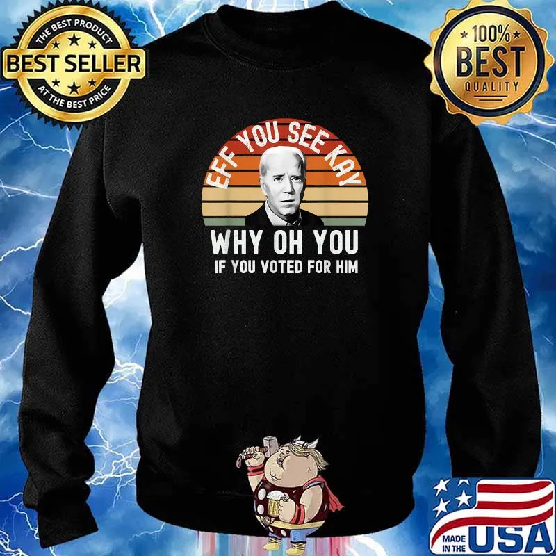 Eff You See Kay Why Oh You If you Voted for him Anti biden T-Shirt Sweater