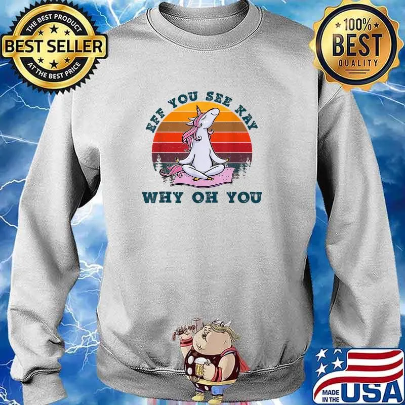 Eff You See Kay Why Oh You Unicorn Yoga Vintage T-Shirt Sweater