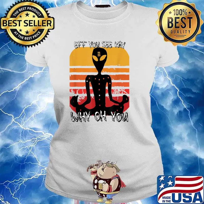 Eff You See Kay Why Oh You Vintage Alien Yoga T-Shirt Ladies tee