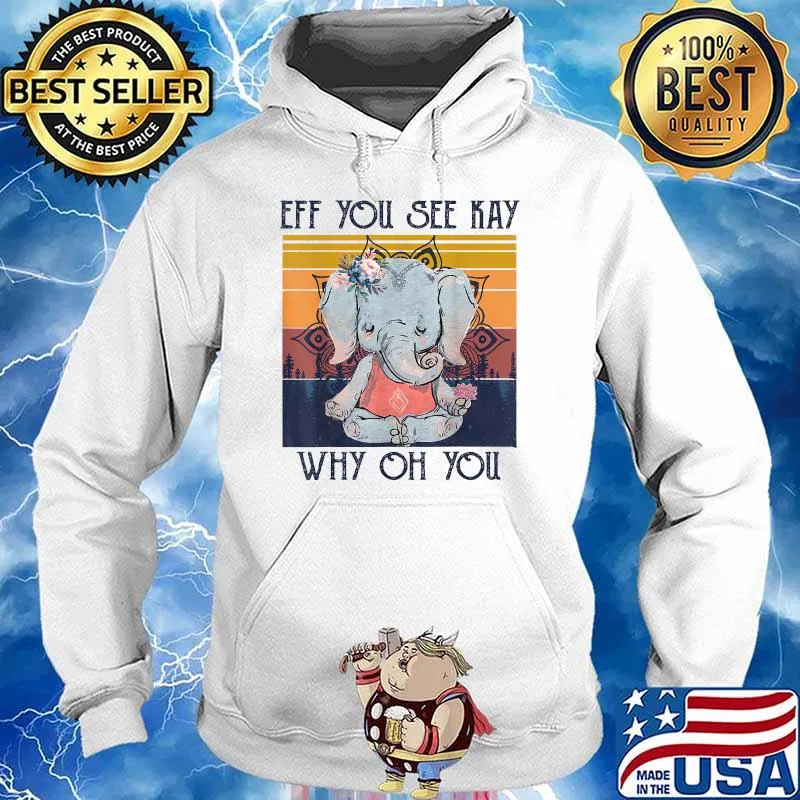 Eff You See Kay Why Oh You Vintage Elephant Yoga Flower T-Shirt Hoodie