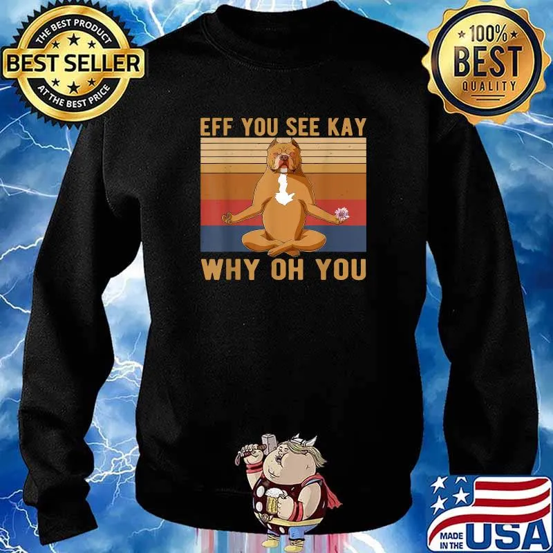 Eff You See Kay Why Oh You Vintage Pitbull Yoga Lover T-Shirt Sweater