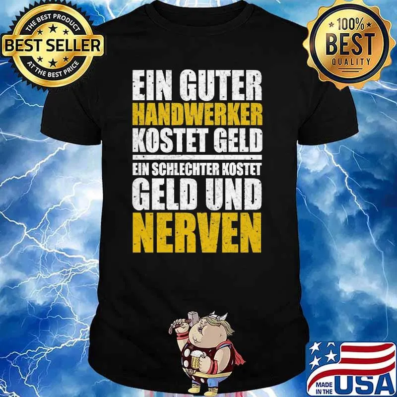 EIN GUTER HANDWERKER KOSTET GELD EIN SCHLECHTER KOSTET GELD UND NERVEN SHIRT
