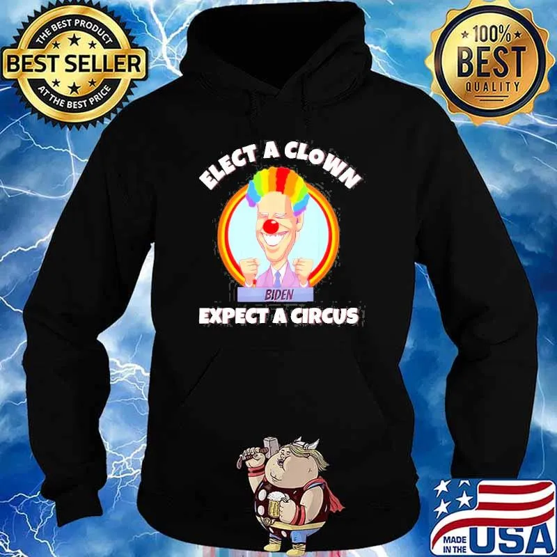 Elect A Clown Expect A Circus Anti Biden Shirt Hoodie