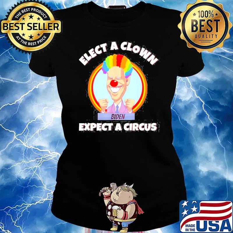 Elect A Clown Expect A Circus Anti Biden Shirt Ladies tee