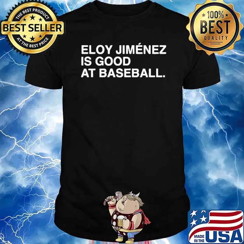 Eloy Jimenez Is Good At Baseball Shirt