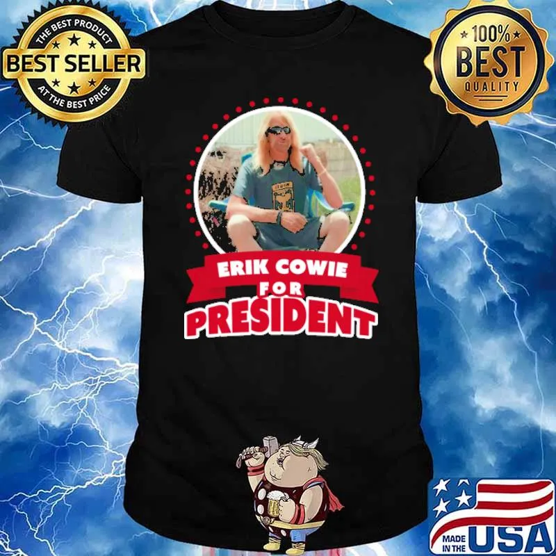 Erik Cowie For President Shirt